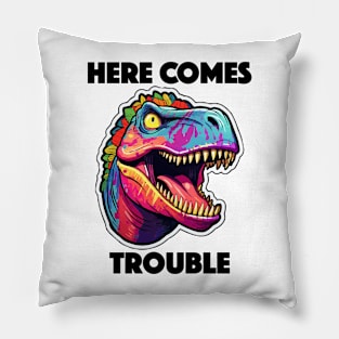 Colorful Dinosaur - Here Comes Trouble (Black Lettering) Pillow