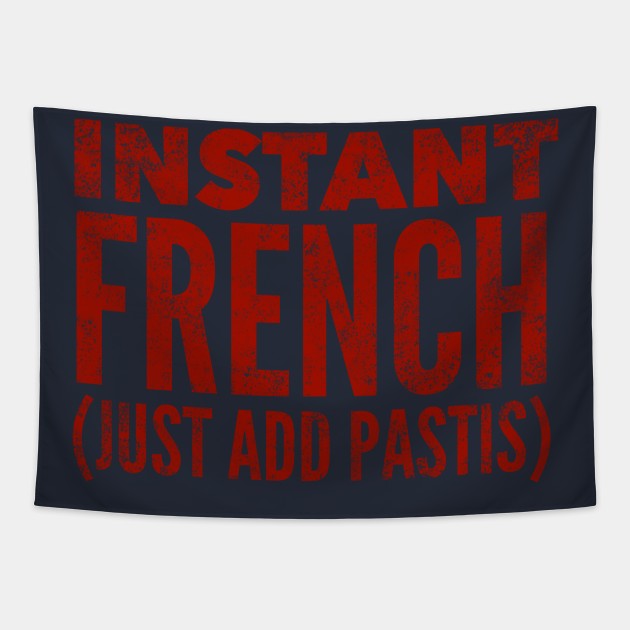 Instant French Just Add Pastis Tapestry by MessageOnApparel