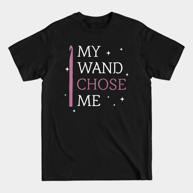 My wand chose me crochet - Crochet - T-Shirt My wand chose me crochet - Crochet - T-Shirt