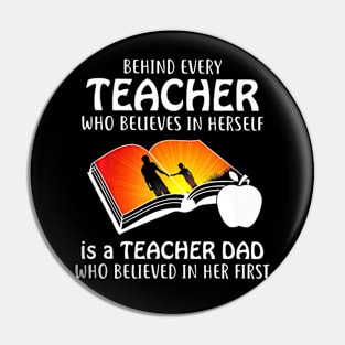 Behind Every Teacher Who Believes In Herself is Dad T Shirt Pin