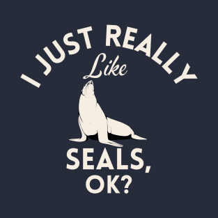 I Just Really Like Seals Ok T-Shirt