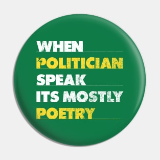 When Politician Speak It Is Mostly Poetry Pin