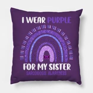 Sarcoidosis Awareness I Wear Purple For My Sister Pillow