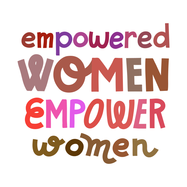 Empowered women empower women by chickfish