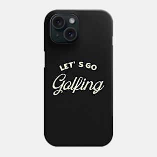 Lets Go Golfing Phone Case