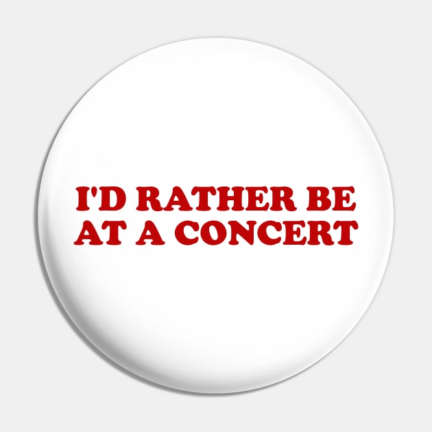 I'd rather be at a concert Shirt, Funny Concert Shirt,  Music Shirt, Gift for concert Lover, Y2k Inspired Pin by ILOVEY2K