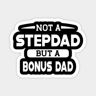 Step Dad - Not a stepdad but a bonus dad Magnet