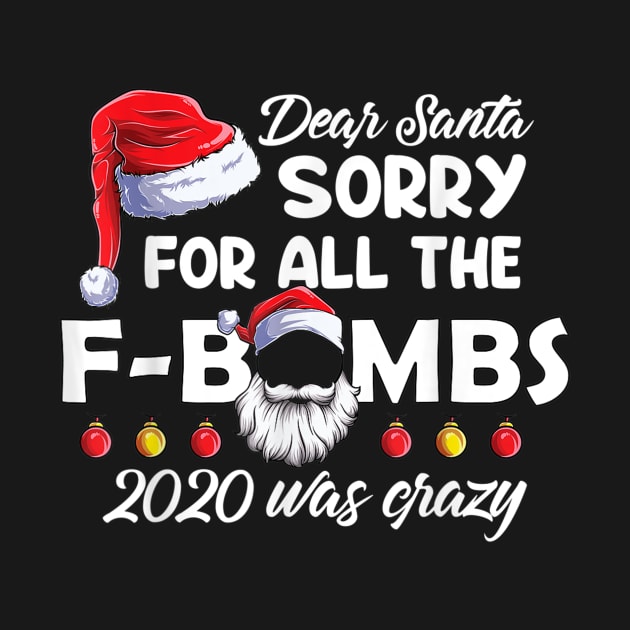 Funny Dear Santa Sorry For All The F-Boms Christmas 2020 Xmas Shirt by Krysta Clothing