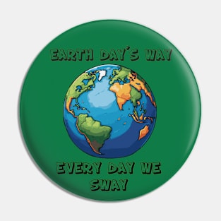 Earth Day´s way Every Day We Sway Pin