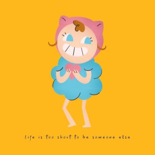 Life Is Too Short To Be Someone Else T-Shirt