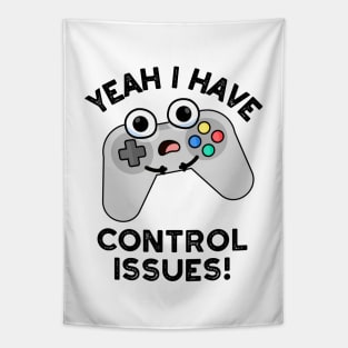 Yeah I Have Control Issues Funny Video Game Pun Tapestry