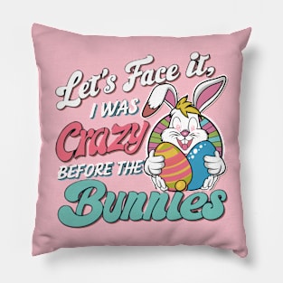 Let's face it I was crazy before the bunnies Pillow