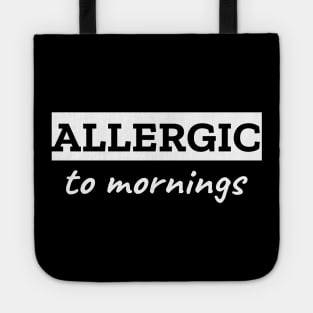 Allergic To Mornings Tote