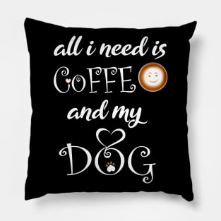 all i need is coffee and my dog Pillow