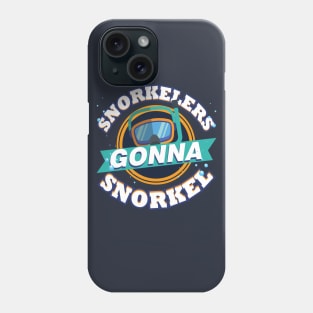 Snorkelers Gonna Snorkel Funny Snorkeling Goggles Phone Case