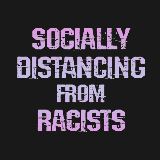 Socially distancing from racists. Stay away from Trump supporters. Trust science, not Trump. Wear a face mask. Masks save lives. Trump lies matter. United against inequality T-Shirt