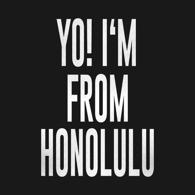 Honolulu, Hawaii - HI Yo! Love my city by thepatriotshop