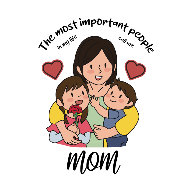 The most important people in my life call me mom by UmagineArts