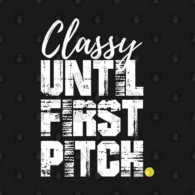 CLASSY UNTIL FIRST PITCH SB by YourLuckyTee