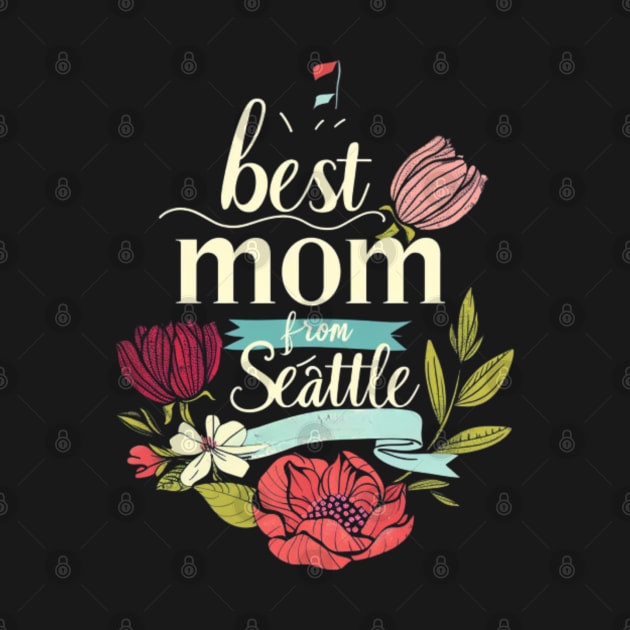 Best Mom From Seattle, mothers day gift ideas, i love my mom by Pattyld