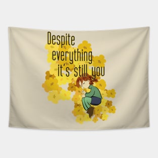 Despite everything it's still you Tapestry