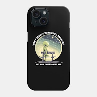 I Don't Believe in Humans Anymore Funny Alien Space Phone Case