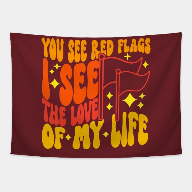 You See Red Flags I See The Love Of My Life Tapestry by Ogore