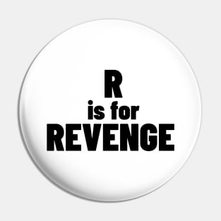 R Is For Revenge. Funny Sarcastic NSFW Rude Inappropriate Saying Pin