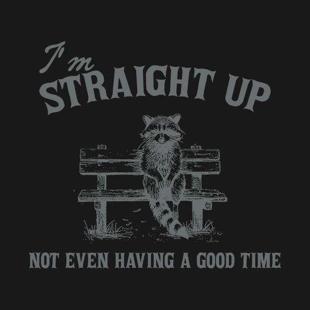 I'm Straight Up Not Even Having a Good Time Funny Sarcastic Racoon Sitting On Bench Shirt, Trash Panda by CamavIngora