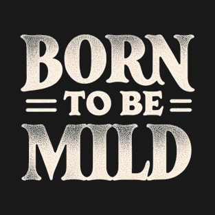 Subtle Born to be Mild T-Shirt