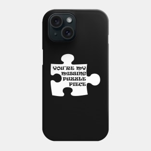 You're My Missing Puzzle Piece Phone Case