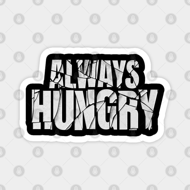 always hungry Magnet by JayD World