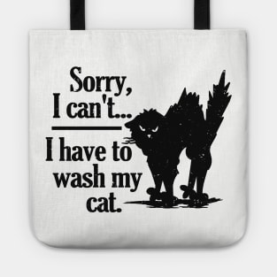 Funny sorry I can't I have to wash my black cat Tote
