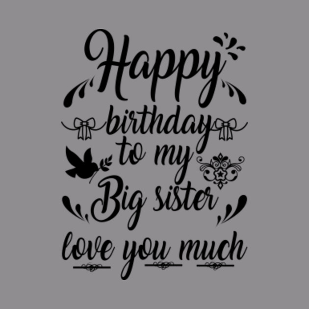 Birthday Tshirt Happy Birthday To My Big Sister Love You Much