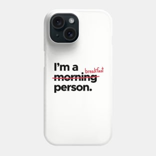 I'm A   x Morning x   Breakfast Person! Phone Case