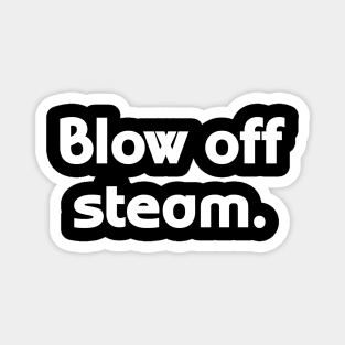 Blow off steam Magnet