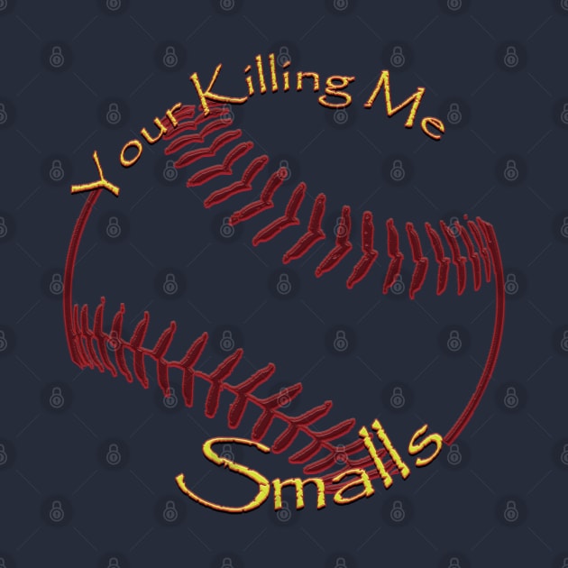 Your Killing Me Smalls by TeeText