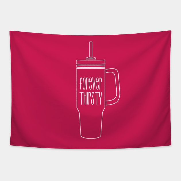 Forever Thirsty - 40oz version Tapestry by Yue