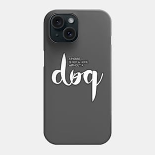 A house is not a home without a dog (white) Phone Case