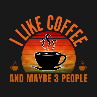 i like coffee and maybe 3 people T-Shirt