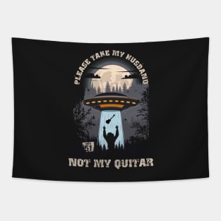 Please take my husband not my quitar Funny UFO quote Tapestry