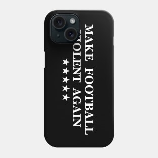 Make Football Violent Again Phone Case