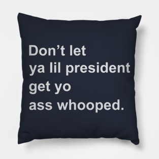 Don’t let ya lil president get yo ass whooped Pillow