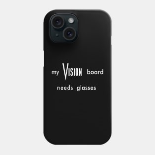 My Vision Board Needs Glasses Phone Case