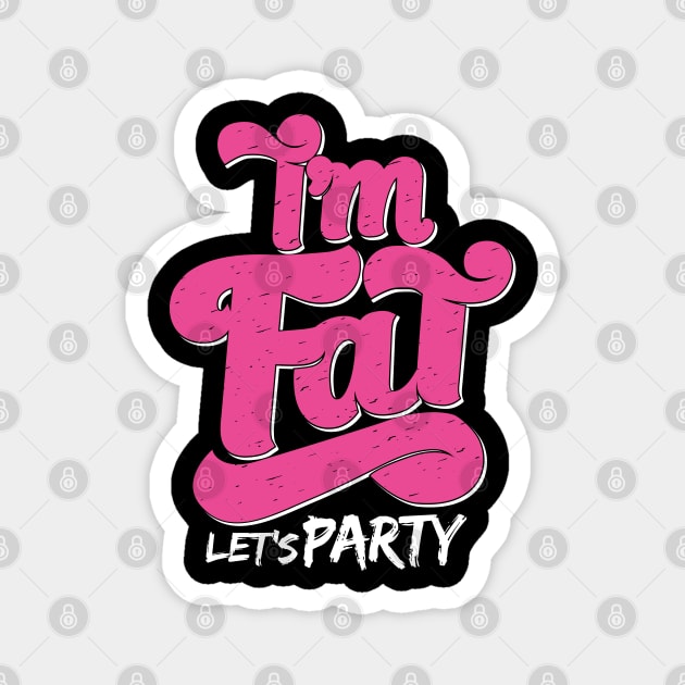 I'm Fat Let's Party Magnet by BurunduXX-Factory