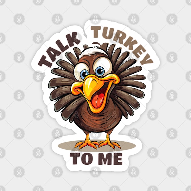 Talk Turkey To Me Thanksgiving Turkey Magnet by TwistedDesigns by Stefanie