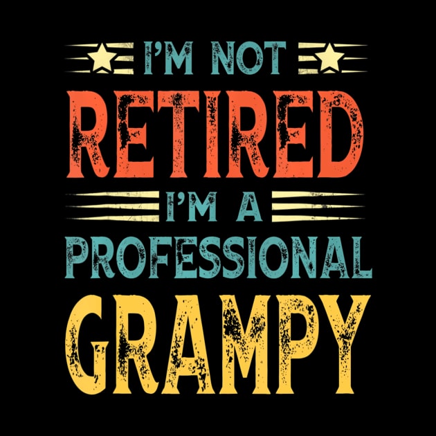 I'm Not Retired I'm A Professional Grampy by mccloysitarh