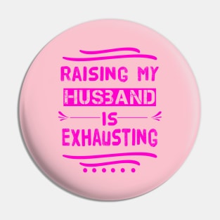 Raising My Husband Is Exhausting Pin