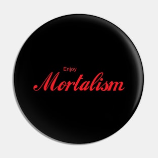 ENJOY MORTALISM Pin