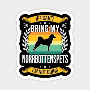 If I Can't Bring My Norrbottenspets Funny Dog Lover Gift Magnet